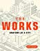  - The Works: Anatomy of a City