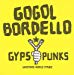  - Gogol Bordello /Gypsy Punks Underdog World Strike